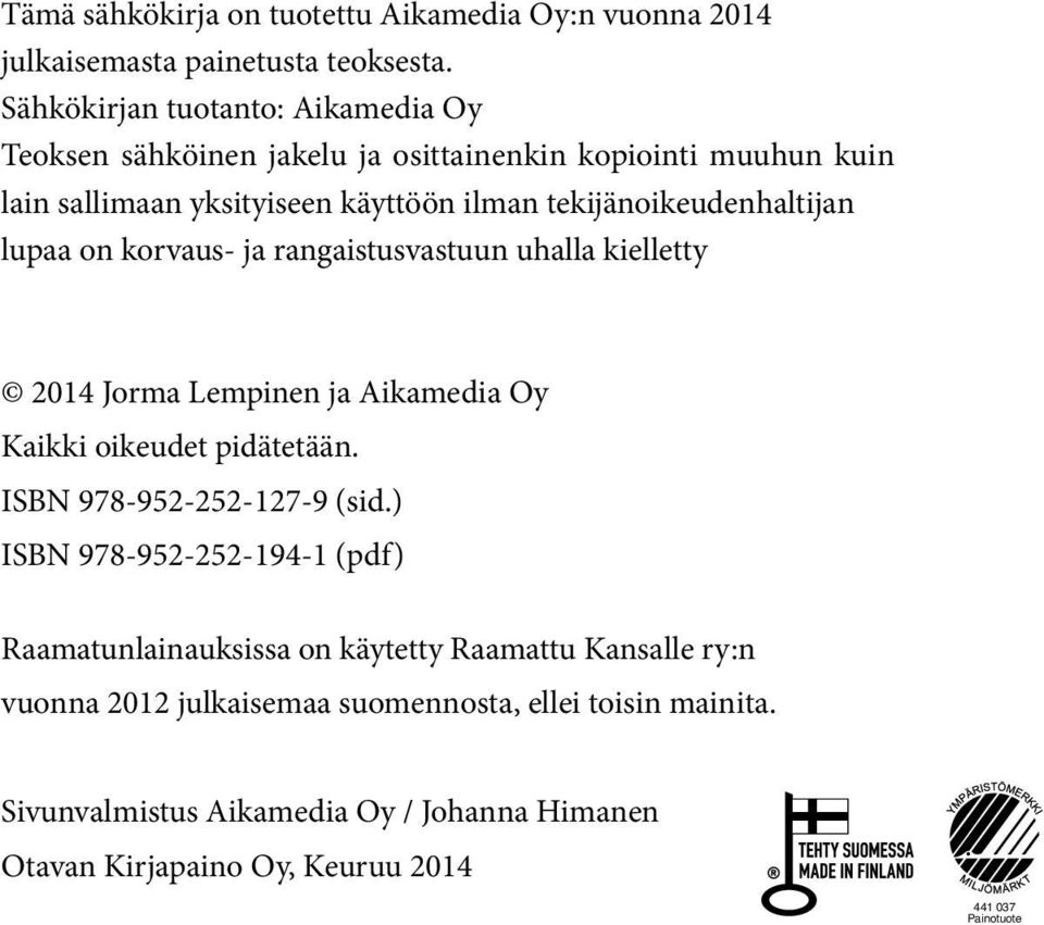 tekijänoikeudenhaltijan lupaa on korvaus- ja rangaistusvastuun uhalla kielletty 2014 Jorma Lempinen ja Aikamedia Oy Kaikki oikeudet pidätetään.