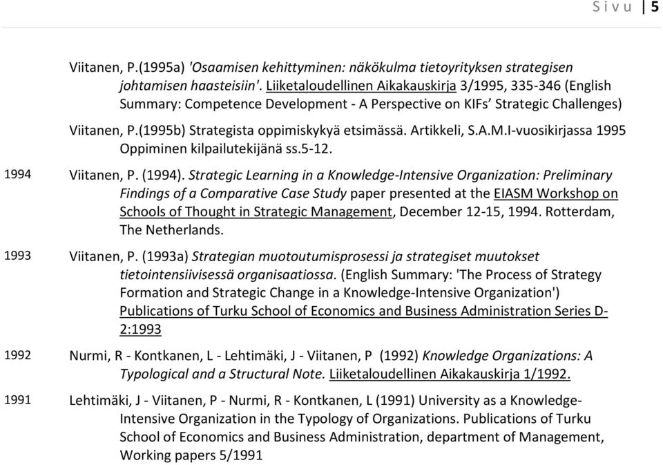 Artikkeli, S.A.M.I-vuosikirjassa 1995 Oppiminen kilpailutekijänä ss.5-12. 1994 Viitanen, P. (1994).