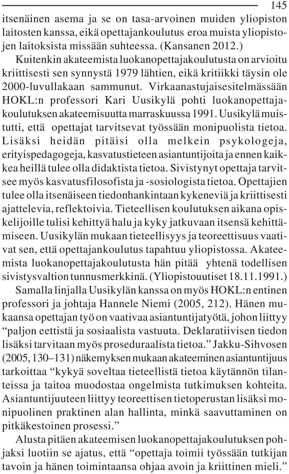 Virkaanastujaisesitelmässään HOKL:n professori Kari Uusikylä pohti luokanopettajakoulutuksen akateemisuutta marraskuussa 1991.