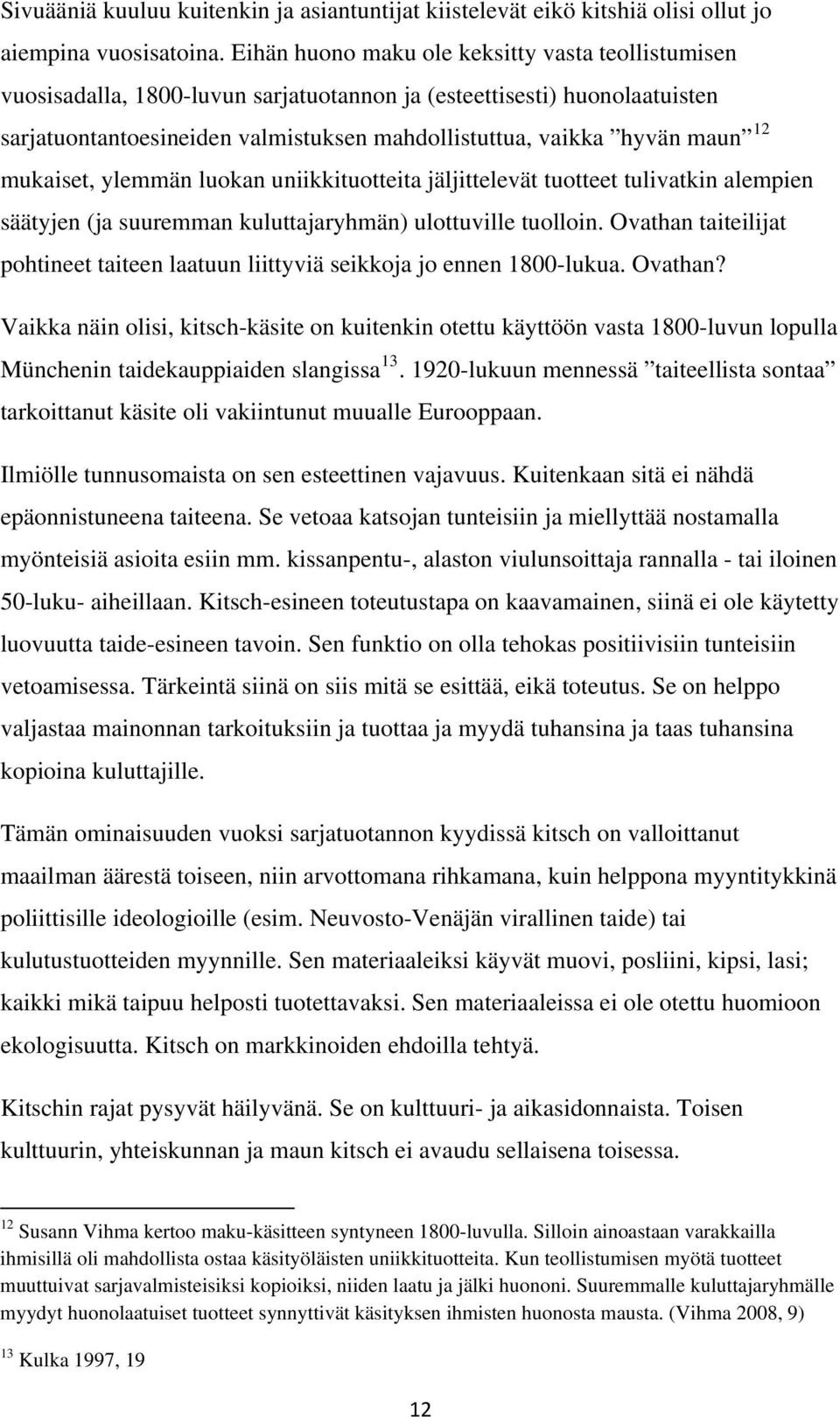 12 mukaiset, ylemmän luokan uniikkituotteita jäljittelevät tuotteet tulivatkin alempien säätyjen (ja suuremman kuluttajaryhmän) ulottuville tuolloin.