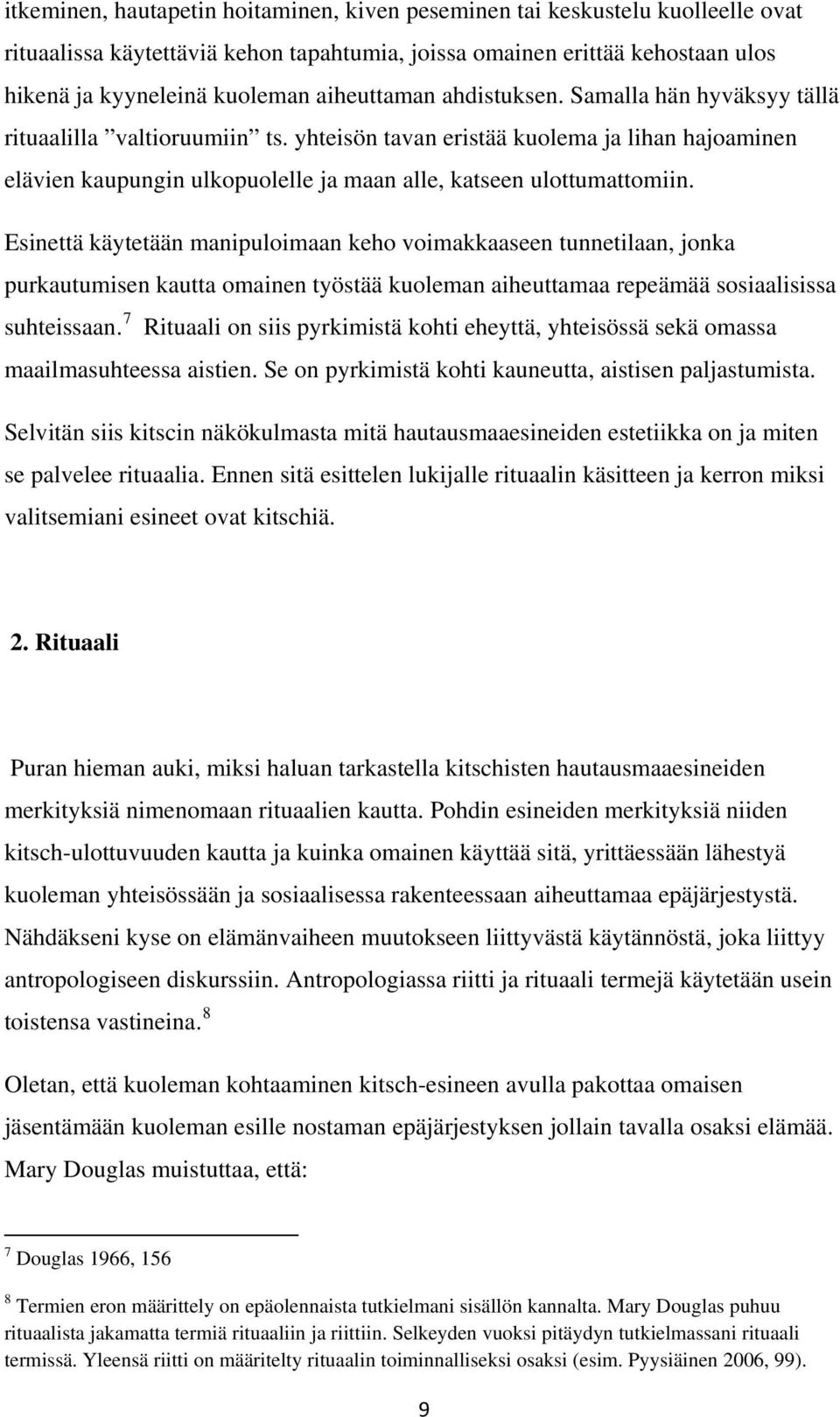 yhteisön tavan eristää kuolema ja lihan hajoaminen elävien kaupungin ulkopuolelle ja maan alle, katseen ulottumattomiin.