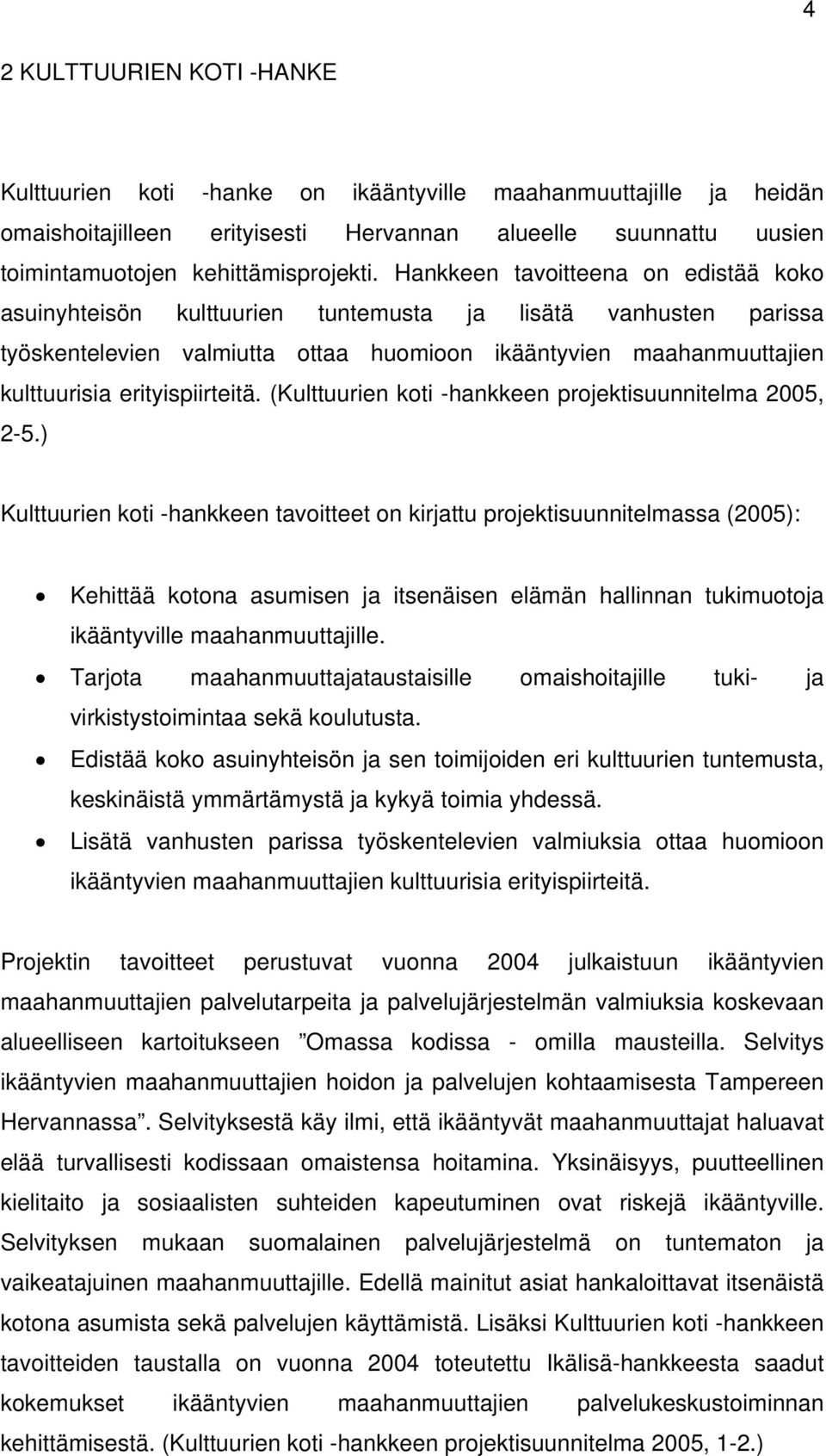 erityispiirteitä. (Kulttuurien koti -hankkeen projektisuunnitelma 2005, 2-5.