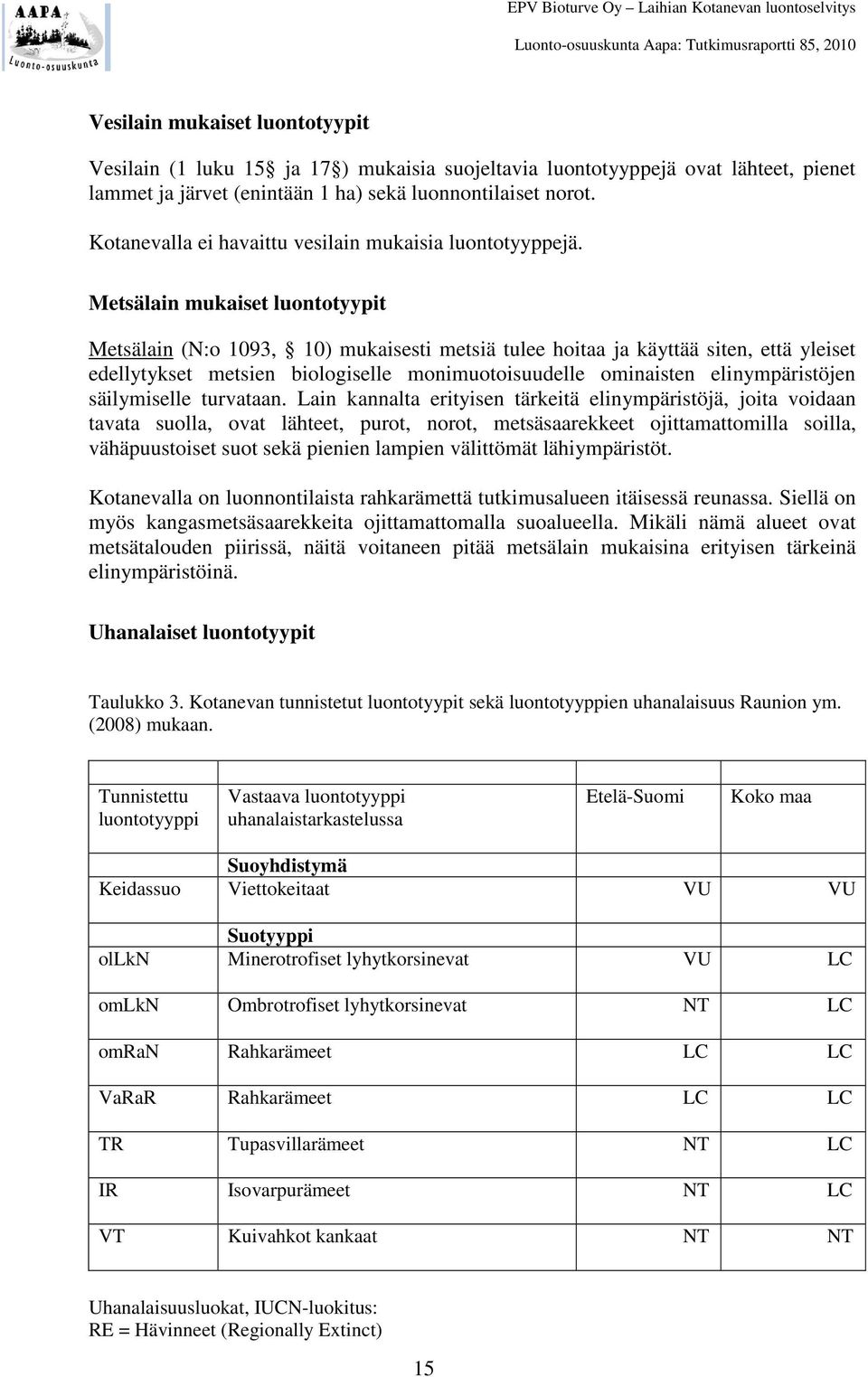 Metsälain mukaiset luontotyypit Metsälain (N:o 1093, 10) mukaisesti metsiä tulee hoitaa ja käyttää siten, että yleiset edellytykset metsien biologiselle monimuotoisuudelle ominaisten elinympäristöjen