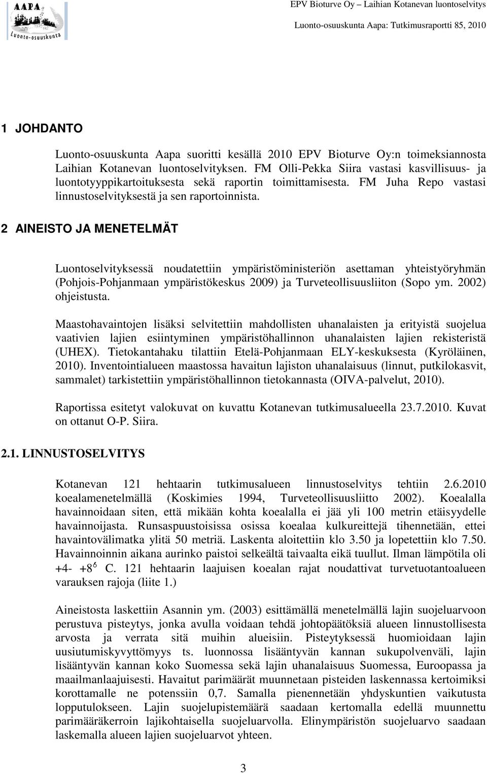 2 AINEISTO JA MENETELMÄT Luontoselvityksessä noudatettiin ympäristöministeriön asettaman yhteistyöryhmän (Pohjois-Pohjanmaan ympäristökeskus 2009) ja Turveteollisuusliiton (Sopo ym. 2002) ohjeistusta.