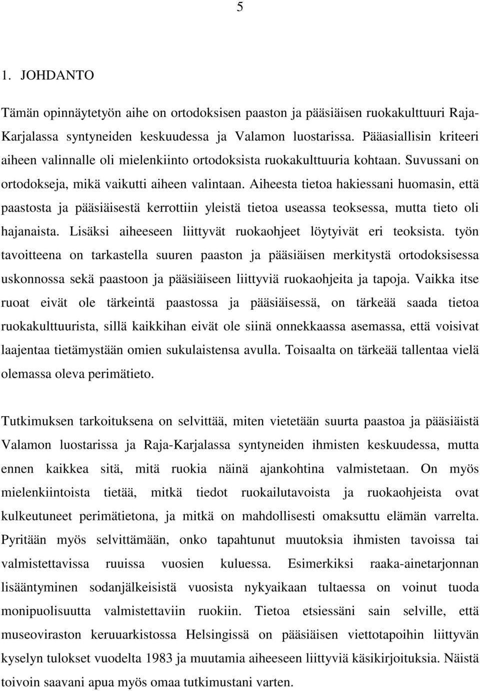 Aiheesta tietoa hakiessani huomasin, että paastosta ja pääsiäisestä kerrottiin yleistä tietoa useassa teoksessa, mutta tieto oli hajanaista.