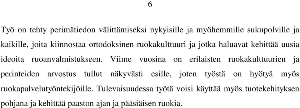 Viime vuosina on erilaisten ruokakulttuurien ja perinteiden arvostus tullut näkyvästi esille, joten työstä on