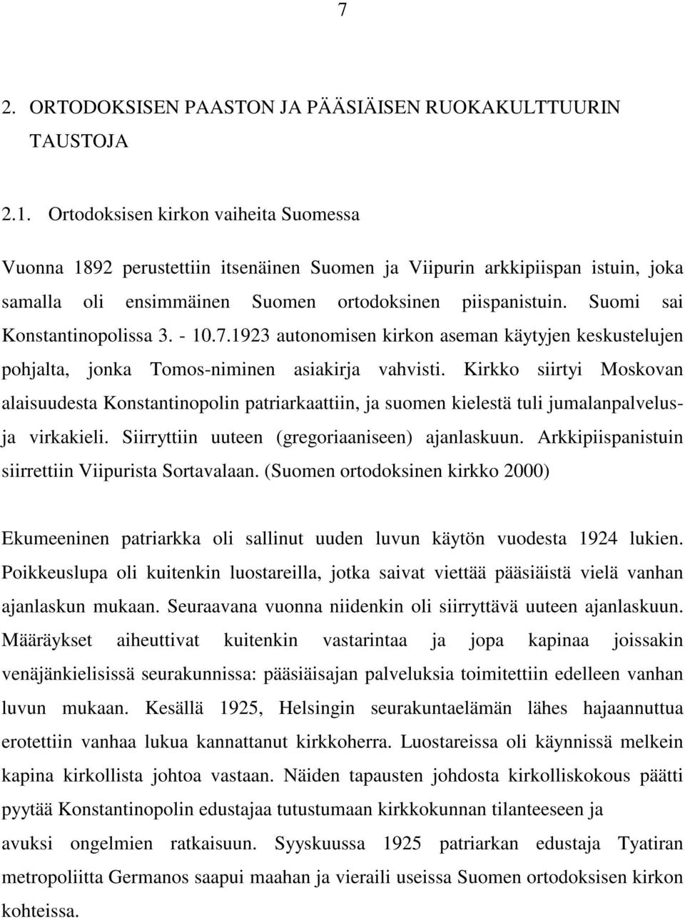 Suomi sai Konstantinopolissa 3. - 10.7.1923 autonomisen kirkon aseman käytyjen keskustelujen pohjalta, jonka Tomos-niminen asiakirja vahvisti.