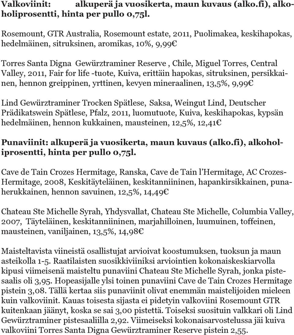 Valley, 2011, Fair for life -tuote, Kuiva, erittäin hapokas, sitruksinen, persikkainen, hennon greippinen, yrttinen, kevyen mineraalinen, 13,5%, 9,99 Lind Gewürztraminer Trocken Spätlese, Saksa,