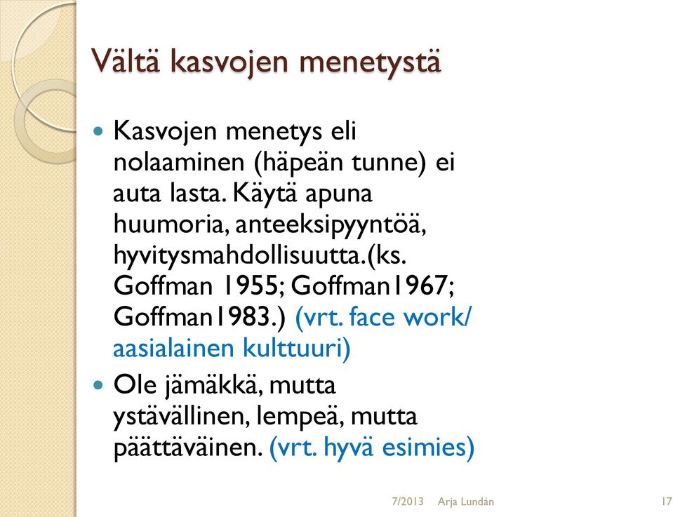 Goffman 1955; Goffman1967; Goffman1983.) (vrt.