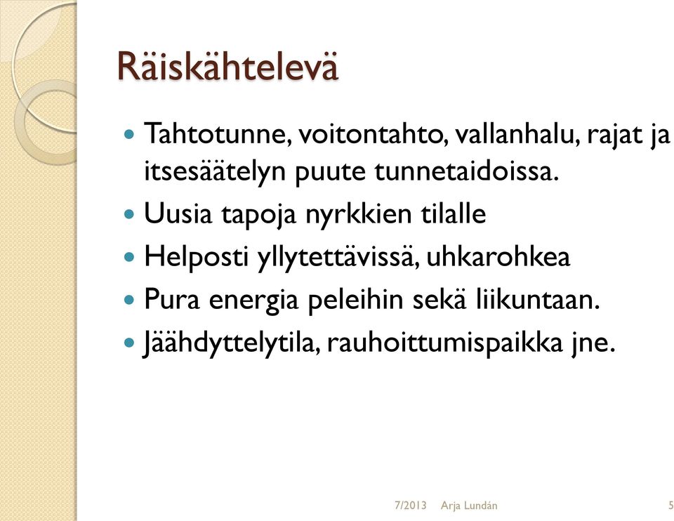 Uusia tapoja nyrkkien tilalle Helposti yllytettävissä, uhkarohkea