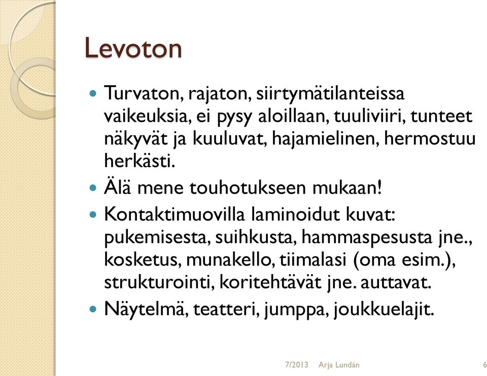 Kontaktimuovilla laminoidut kuvat: pukemisesta, suihkusta, hammaspesusta jne.