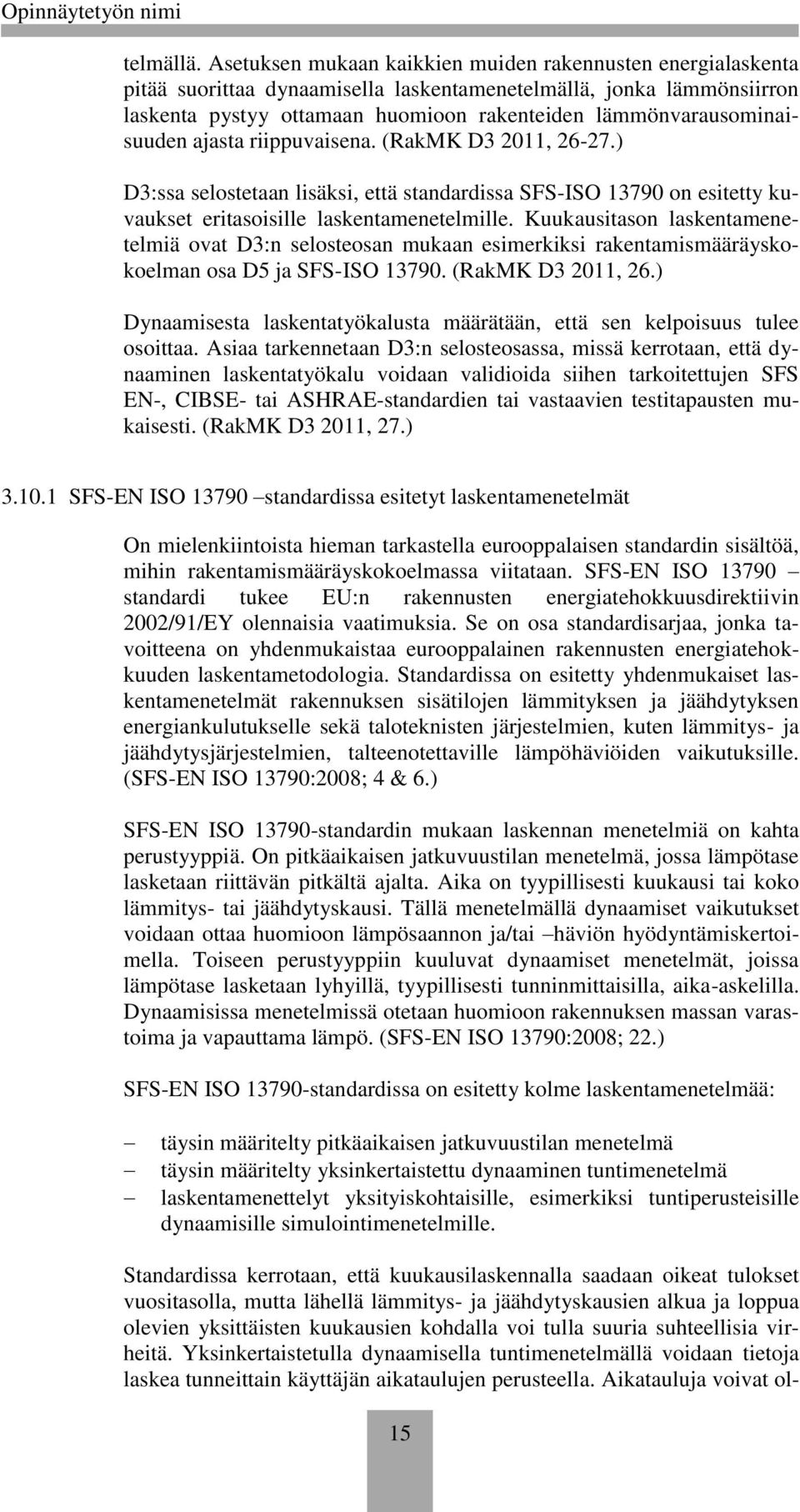 lämmönvarausominaisuuden ajasta riippuvaisena. (RakMK D3 2011, 26-27.) D3:ssa selostetaan lisäksi, että standardissa SFS-ISO 13790 on esitetty kuvaukset eritasoisille laskentamenetelmille.