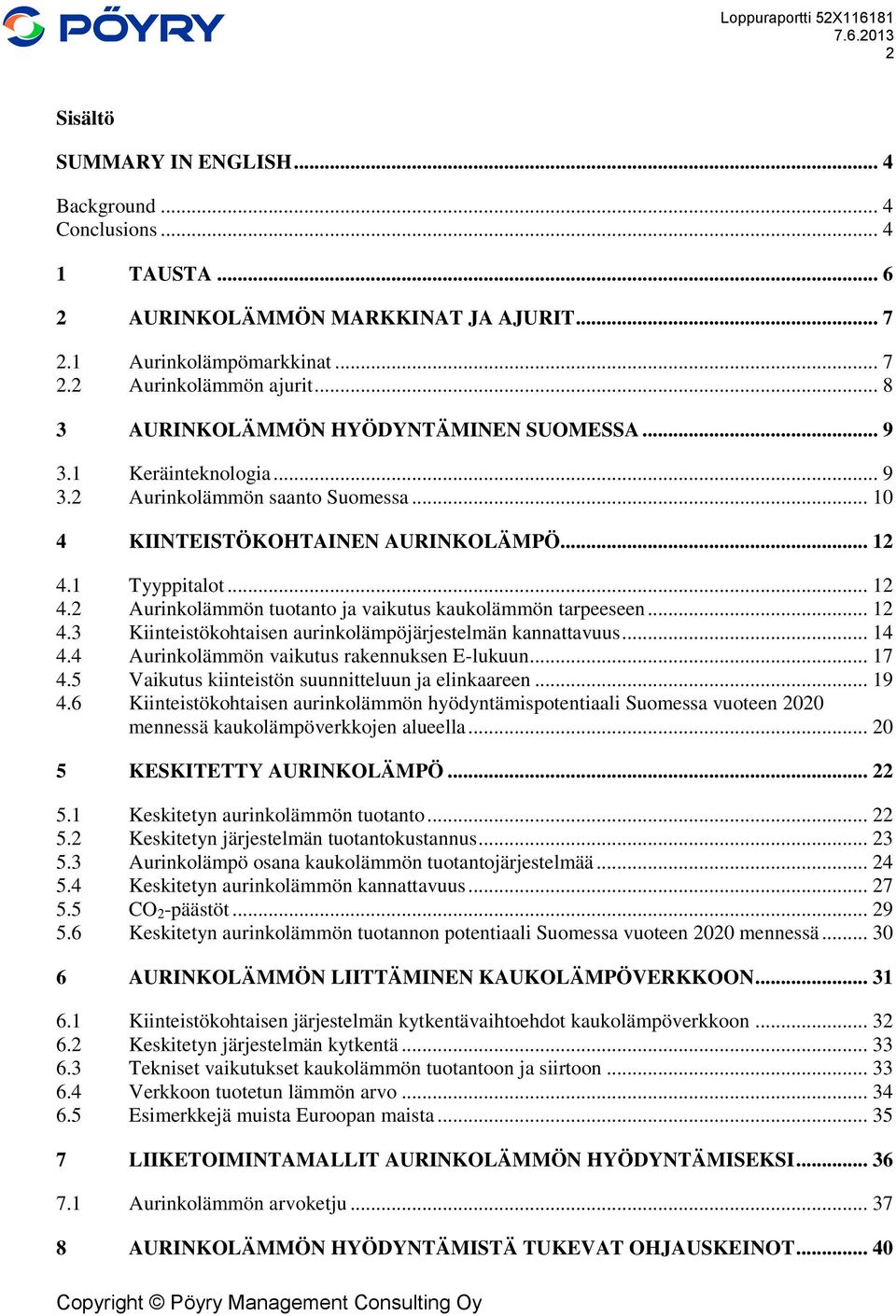 1 Tyyppitalot... 12 4.2 Aurinkolämmön tuotanto ja vaikutus kaukolämmön tarpeeseen... 12 4.3 Kiinteistökohtaisen aurinkolämpöjärjestelmän kannattavuus... 14 4.