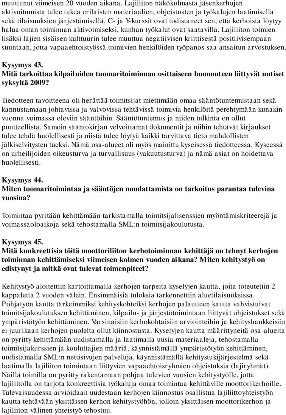 C- ja Y-kurssit ovat todistaneet sen, että kerhoista löytyy halua oman toiminnan aktivoimiseksi, kunhan työkalut ovat saatavilla.