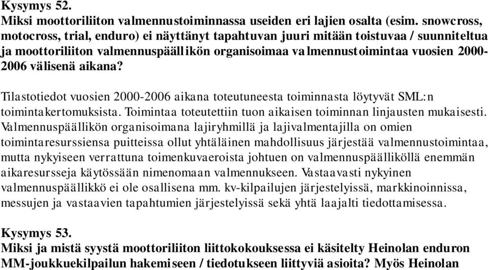 aikana? Tilastotiedot vuosien 2000-2006 aikana toteutuneesta toiminnasta löytyvät SML:n toimintakertomuksista. Toimintaa toteutettiin tuon aikaisen toiminnan linjausten mukaisesti.