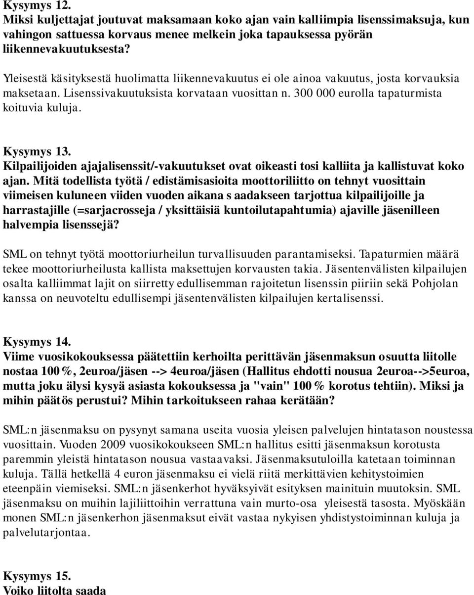 Kysymys 13. Kilpailijoiden ajajalisenssit/-vakuutukset ovat oikeasti tosi kalliita ja kallistuvat koko ajan.