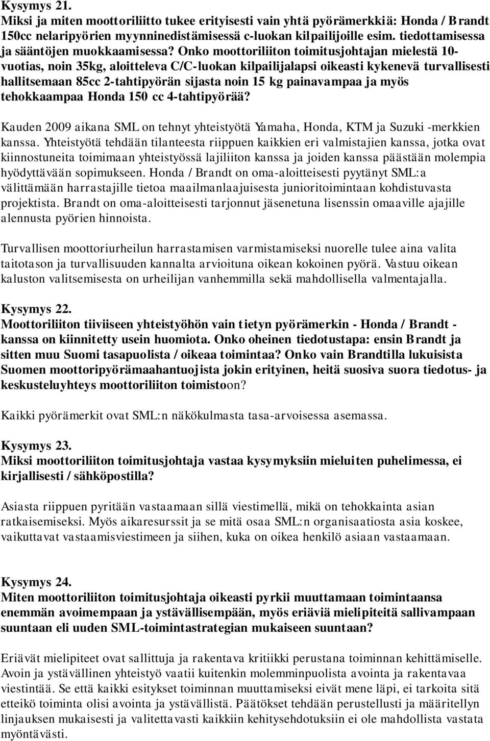 Onko moottoriliiton toimitusjohtajan mielestä 10- vuotias, noin 35kg, aloitteleva C/C-luokan kilpailijalapsi oikeasti kykenevä turvallisesti hallitsemaan 85cc 2-tahtipyörän sijasta noin 15 kg