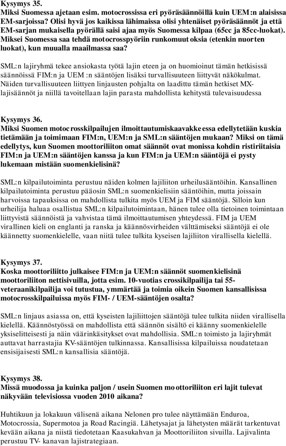 Miksei Suomessa saa tehdä motocrosspyöriin runkomuut oksia (etenkin nuorten luokat), kun muualla maailmassa saa?