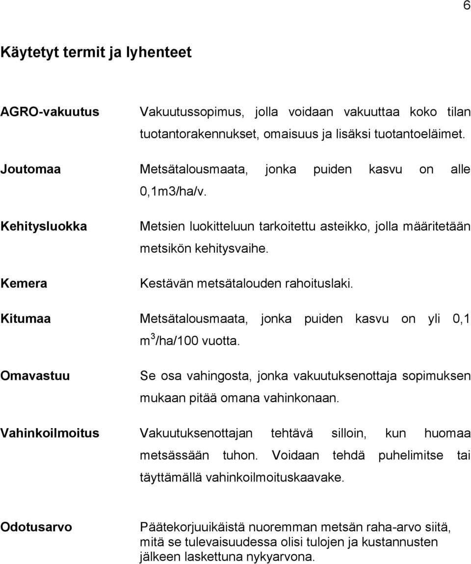 Kestävän metsätalouden rahoituslaki. Kitumaa Metsätalousmaata, jonka puiden kasvu on yli 0,1 m 3 /ha/100 vuotta.