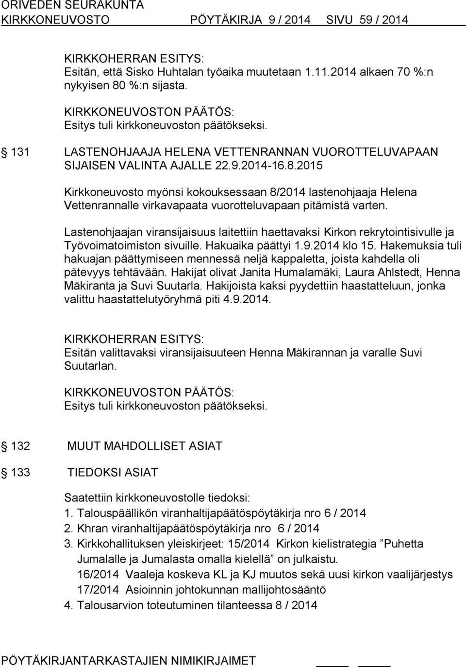 2015 Kirkkoneuvosto myönsi kokouksessaan 8/2014 lastenohjaaja Helena Vettenrannalle virkavapaata vuorotteluvapaan pitämistä varten.