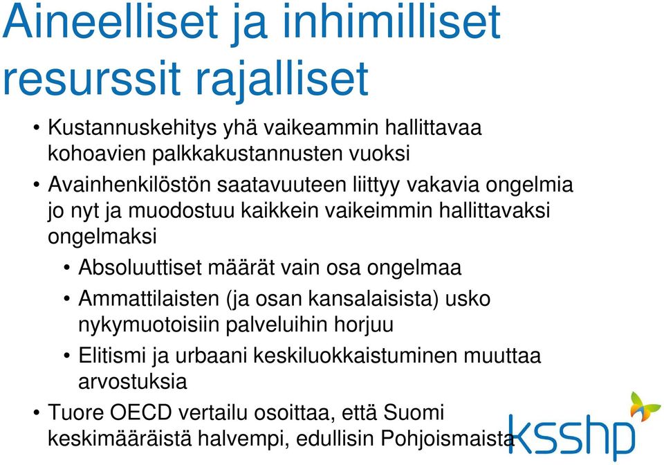 Absoluuttiset määrät vain osa ongelmaa Ammattilaisten (ja osan kansalaisista) usko nykymuotoisiin palveluihin horjuu Elitismi ja