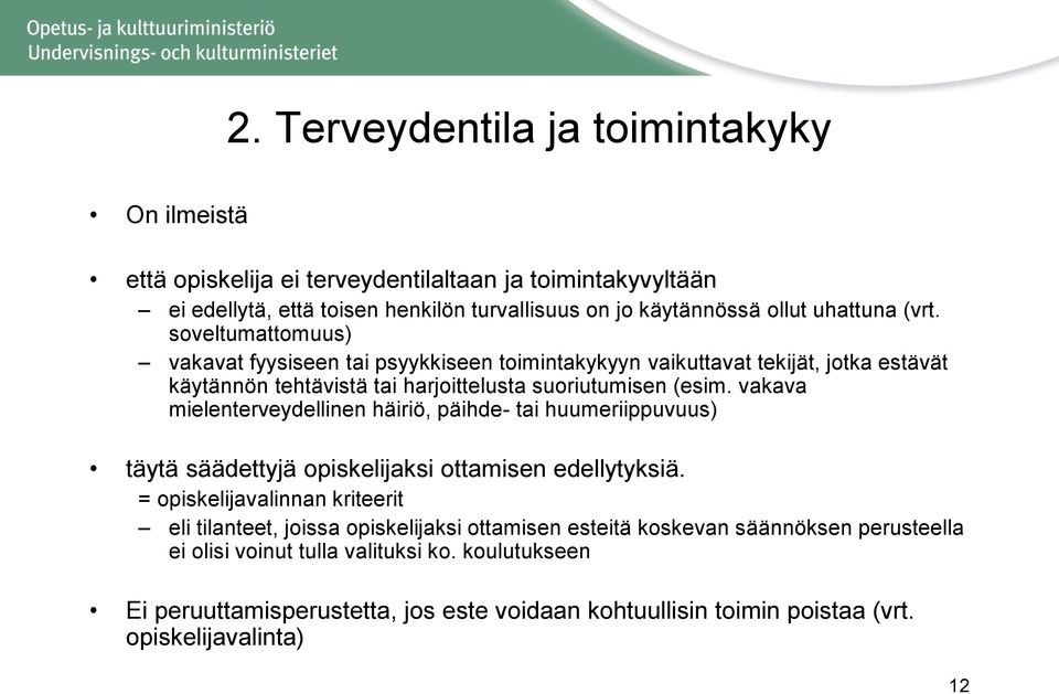 vakava mielenterveydellinen häiriö, päihde- tai huumeriippuvuus) täytä säädettyjä opiskelijaksi ottamisen edellytyksiä.