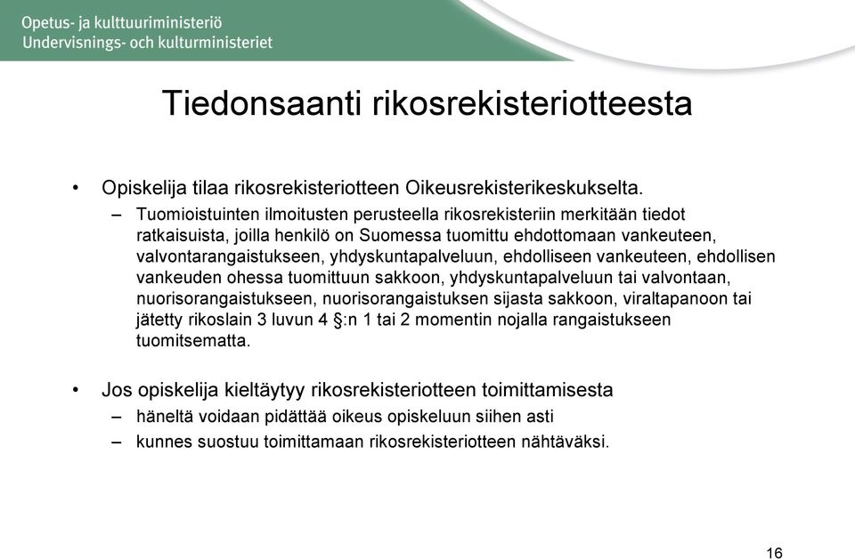 yhdyskuntapalveluun, ehdolliseen vankeuteen, ehdollisen vankeuden ohessa tuomittuun sakkoon, yhdyskuntapalveluun tai valvontaan, nuorisorangaistukseen, nuorisorangaistuksen sijasta