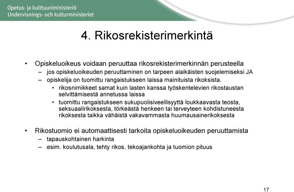 rikosnimikkeet samat kuin lasten kanssa työskentelevien rikostaustan selvittämisestä annetussa laissa tuomittu rangaistukseen sukupuolisiveellisyyttä loukkaavasta teosta,