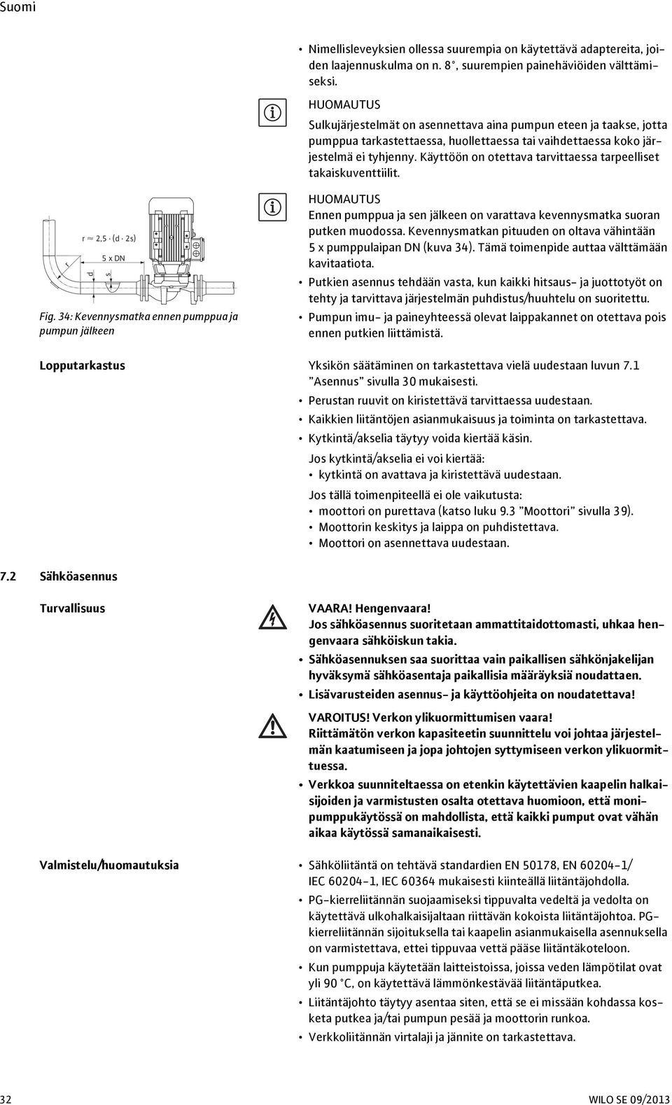 Käyttöön on otettava tarvittaessa tarpeelliset takaiskuventtiilit. r r 2,5 (d 2s) d 5 x DN s Fig.