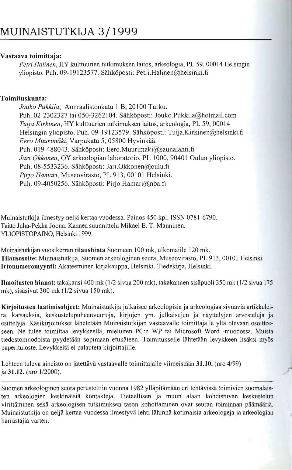 com Tuija Kirkinen, HY kulttuurien tutkimuksen laitos, arkeologia, PL 59, 00014 Helsingin yliopisto. Puh. 09-19123579. Sähköposti: Tuija.Kirkinen@helsinki.