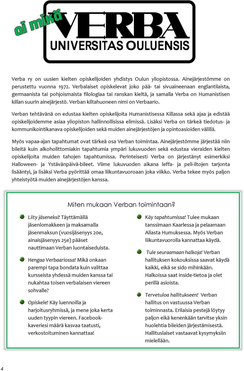 Verban kiltahuoneen nimi on Verbaario. Verban tehtävänä on edustaa kielten opiskelijoita Humanistisessa Killassa sekä ajaa ja edistää opiskelijoidemme asiaa yliopiston hallinnollisissa elimissä.