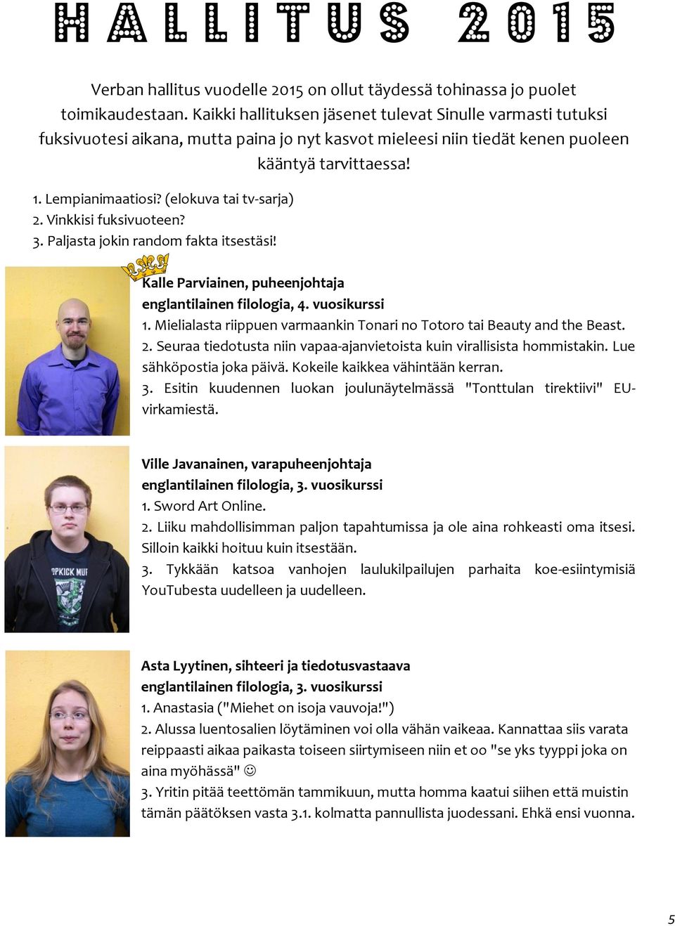 (elokuva tai tv-sarja) 2. Vinkkisi fuksivuoteen? 3. Paljasta jokin random fakta itsestäsi! Kalle Parviainen, puheenjohtaja englantilainen filologia, 4. vuosikurssi 1.