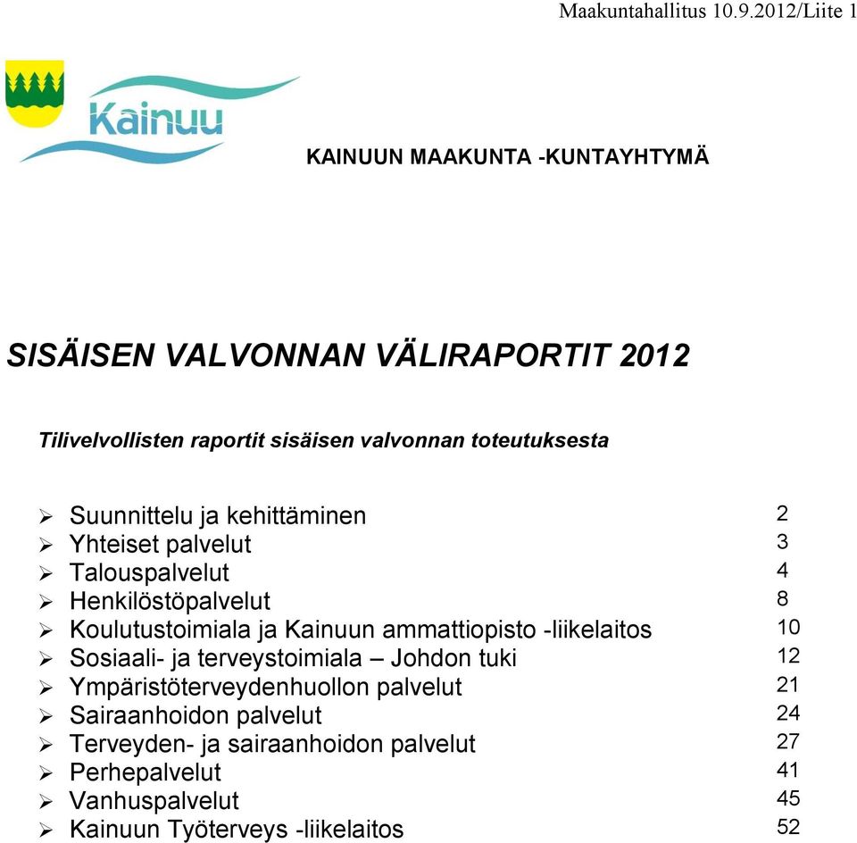 toteutuksesta Suunnittelu ja kehittäminen 2 Yhteiset palvelut 3 Talouspalvelut 4 Henkilöstöpalvelut 8 Koulutustoimiala ja Kainuun