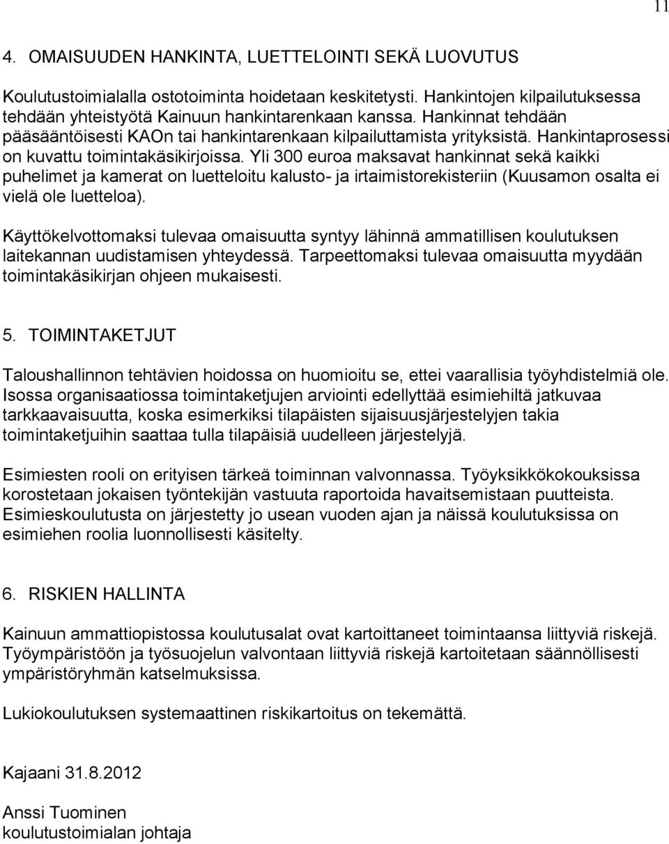 Yli 300 euroa maksavat hankinnat sekä kaikki puhelimet ja kamerat on luetteloitu kalusto- ja irtaimistorekisteriin (Kuusamon osalta ei vielä ole luetteloa).