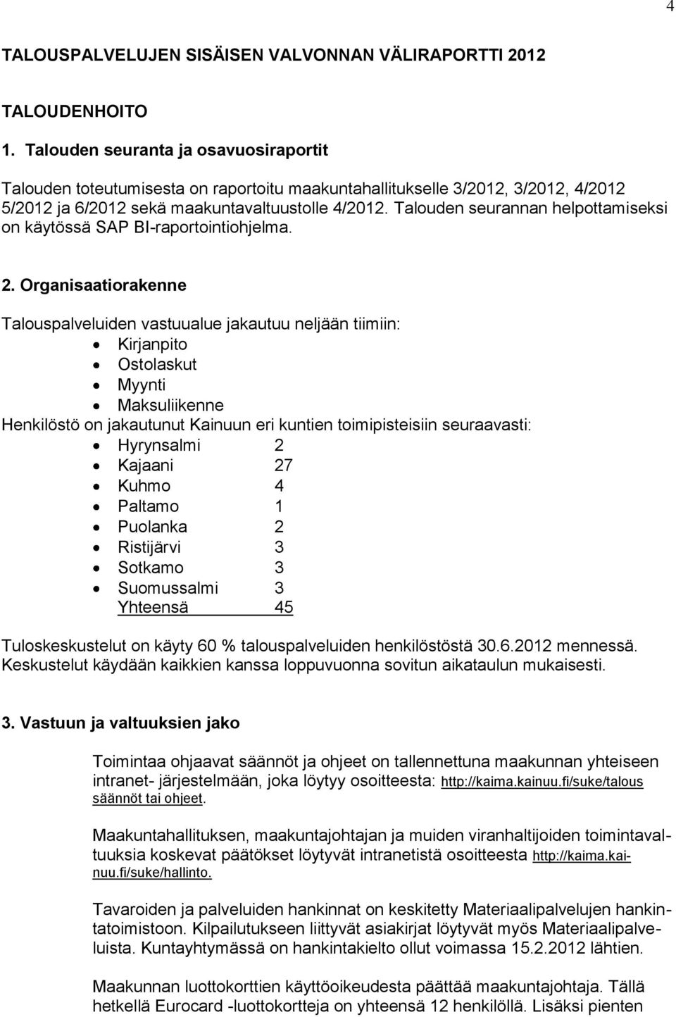 Talouden seurannan helpottamiseksi on käytössä SAP BI-raportointiohjelma. 2.