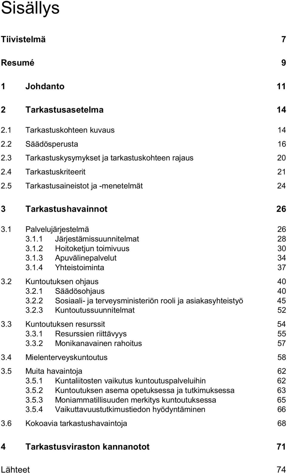 1.4 Yhteistoiminta 37 3.2 Kuntoutuksen ohjaus 40 3.2.1 Säädösohjaus 40 3.2.2 Sosiaali- ja terveysministeriön rooli ja asiakasyhteistyö 45 3.2.3 Kuntoutussuunnitelmat 52 3.