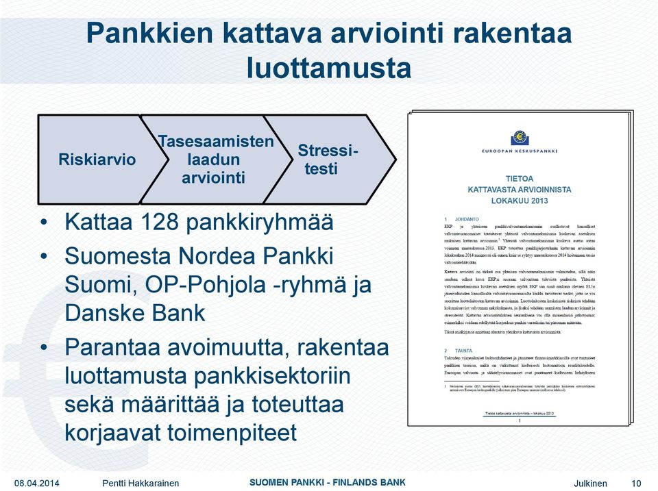 Pankki Suomi, OP-Pohjola -ryhmä ja Danske Bank Parantaa avoimuutta,