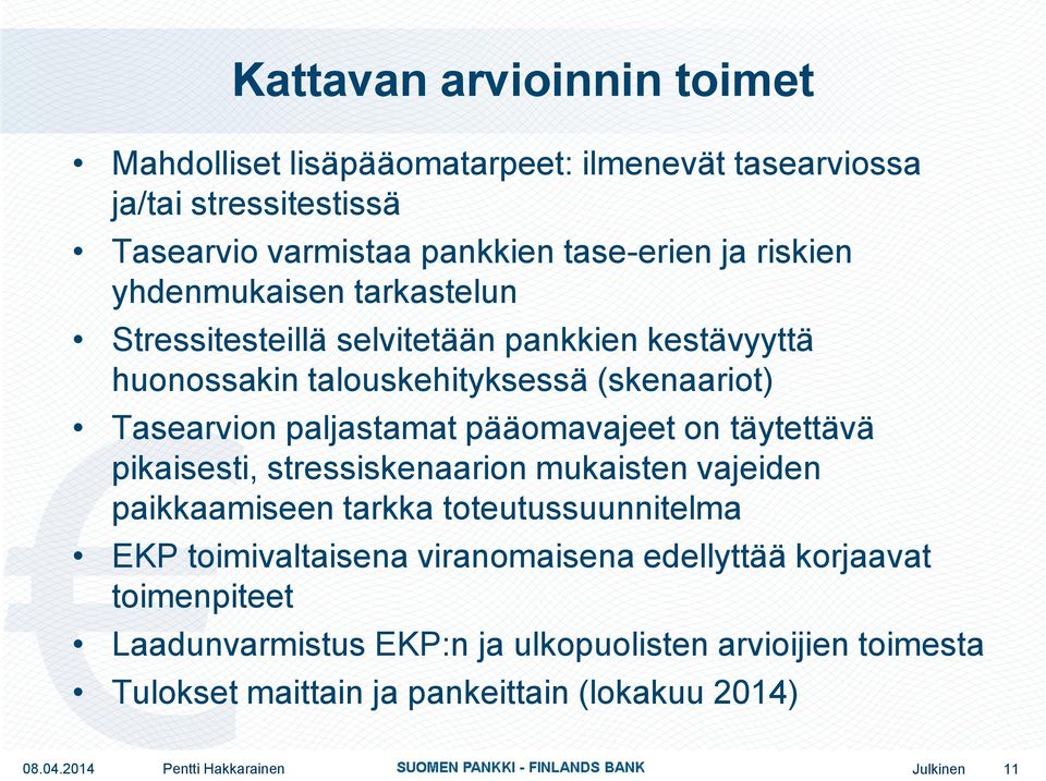 paljastamat pääomavajeet on täytettävä pikaisesti, stressiskenaarion mukaisten vajeiden paikkaamiseen tarkka toteutussuunnitelma EKP