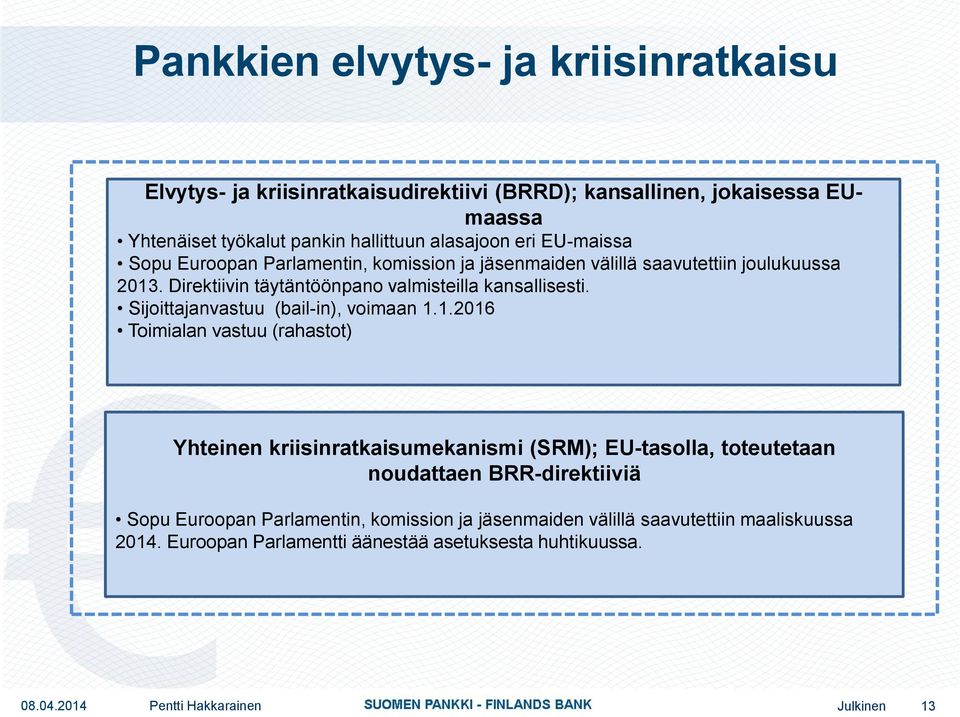 Direktiivin täytäntöönpano valmisteilla kansallisesti. Sijoittajanvastuu (bail-in), voimaan 1.