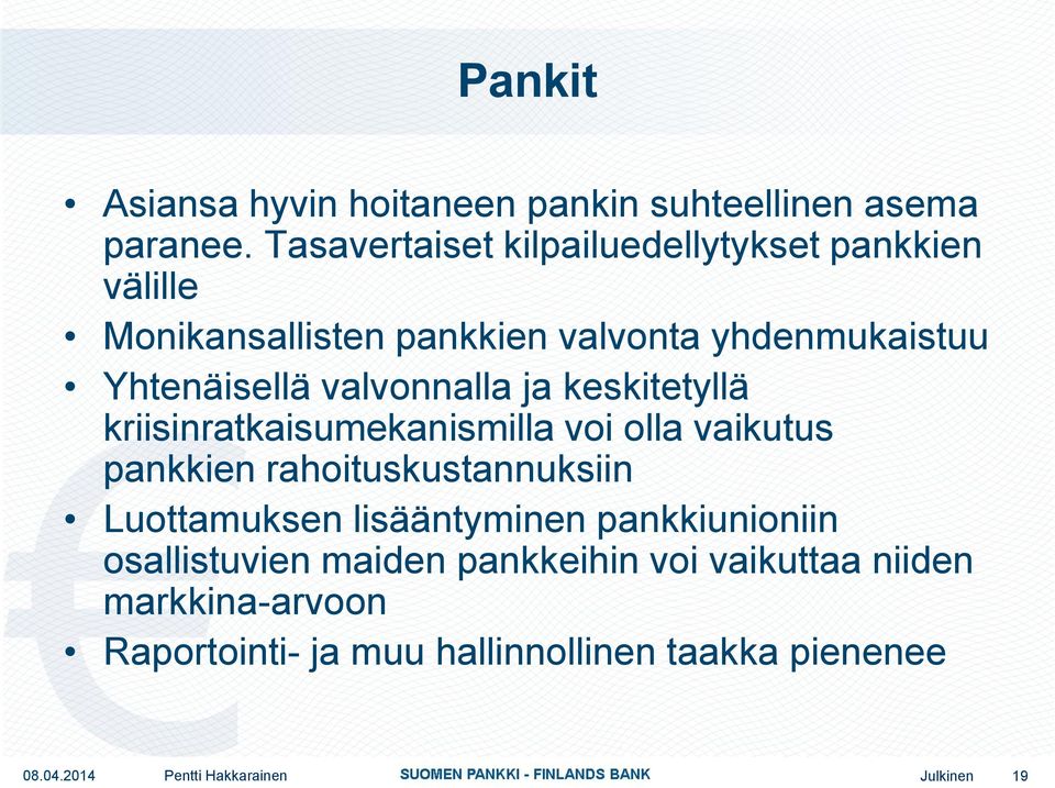 Yhtenäisellä valvonnalla ja keskitetyllä kriisinratkaisumekanismilla voi olla vaikutus pankkien