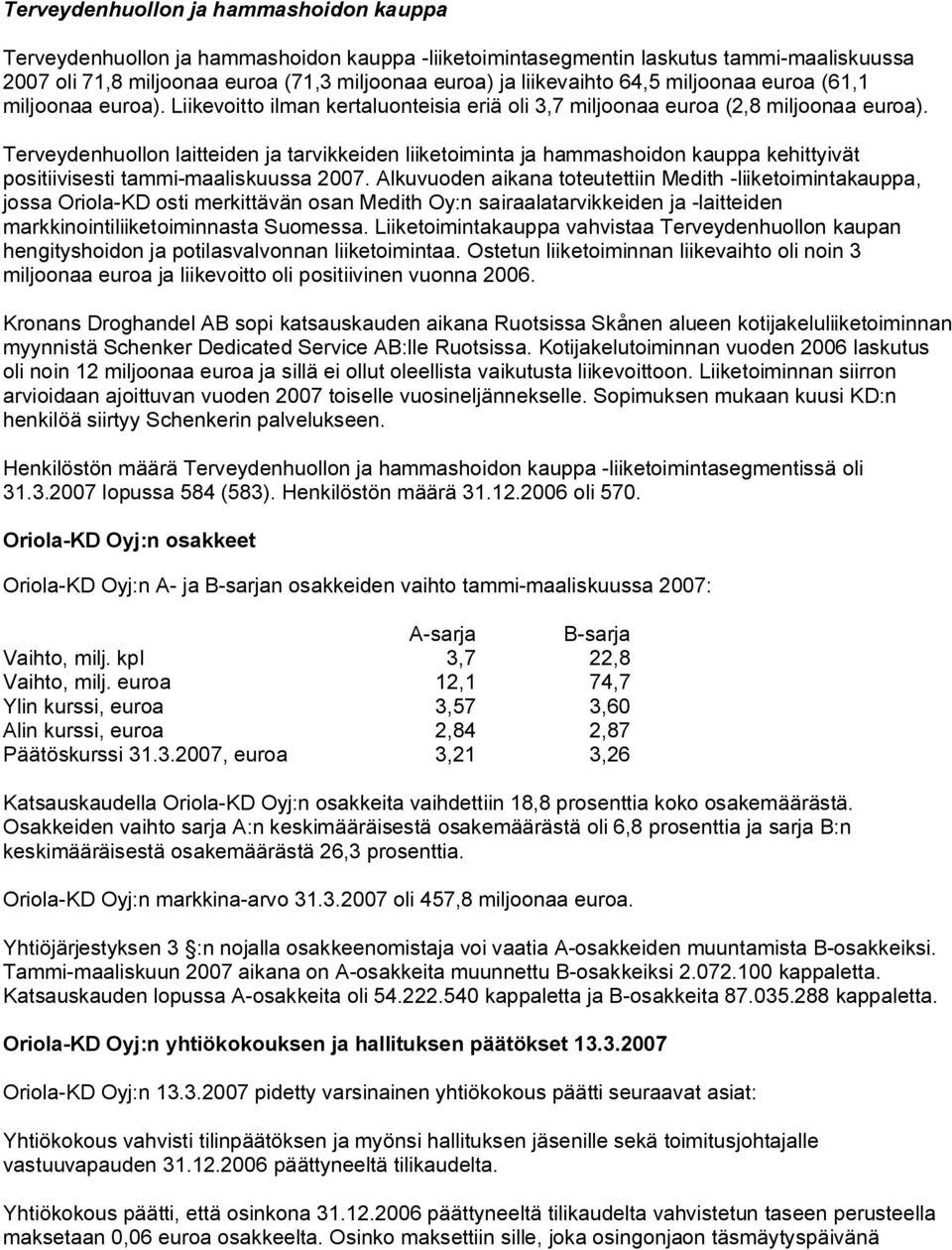 Terveydenhuollon laitteiden ja tarvikkeiden liiketoiminta ja hammashoidon kauppa kehittyivät positiivisesti tammi maaliskuussa 2007.