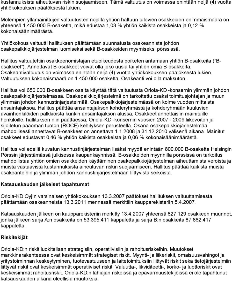 000 B osaketta, mikä edustaa 1,03 % yhtiön kaikista osakkeista ja 0,12 % kokonaisäänimäärästä.