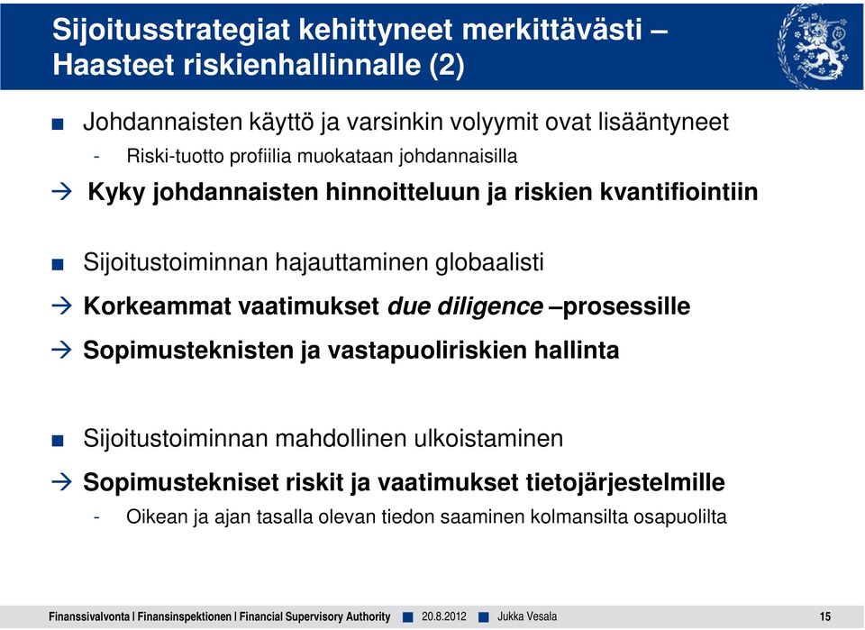 vaatimukset due diligence prosessille Sopimusteknisten ja vastapuoliriskien hallinta Sijoitustoiminnan mahdollinen ulkoistaminen Sopimustekniset riskit ja