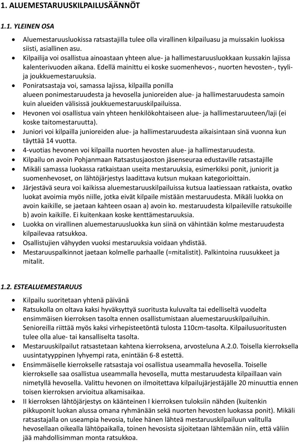 Edellä mainittu ei koske suomenhevos-, nuorten hevosten-, tyylija joukkuemestaruuksia.