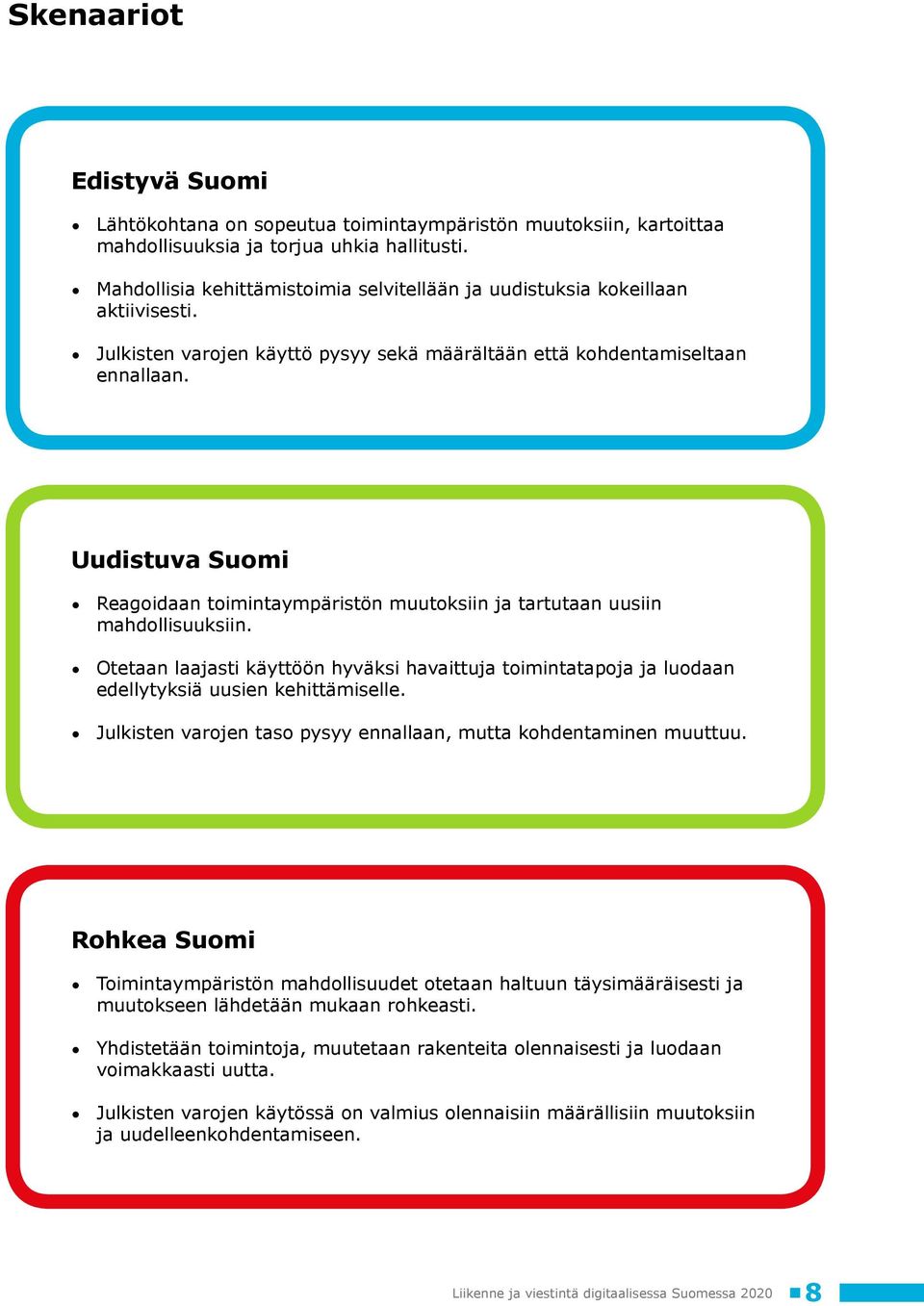 Uudistuva Suomi Reagoidaan toimintaympäristön muutoksiin ja tartutaan uusiin mahdollisuuksiin.