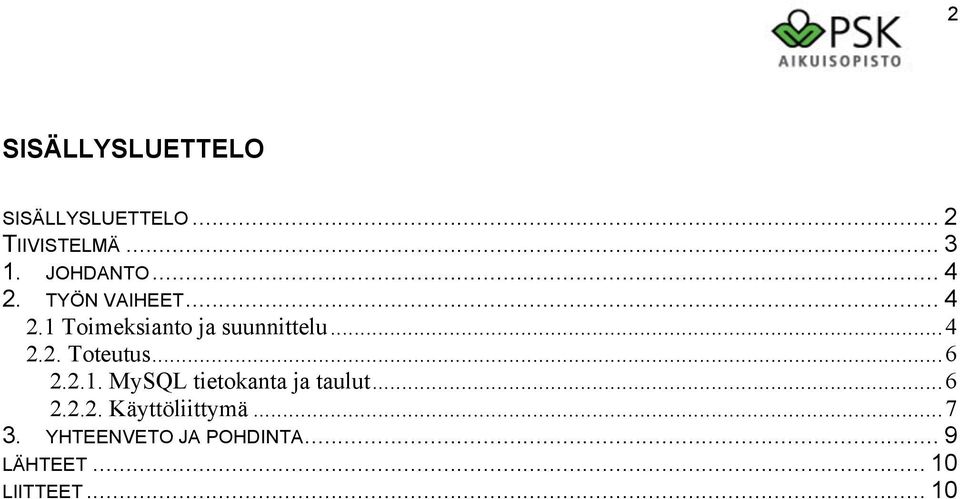 ..4 2.2. Toteutus...6 2.2.1. MySQL tietokanta ja taulut...6 2.2.2. Käyttöliittymä.