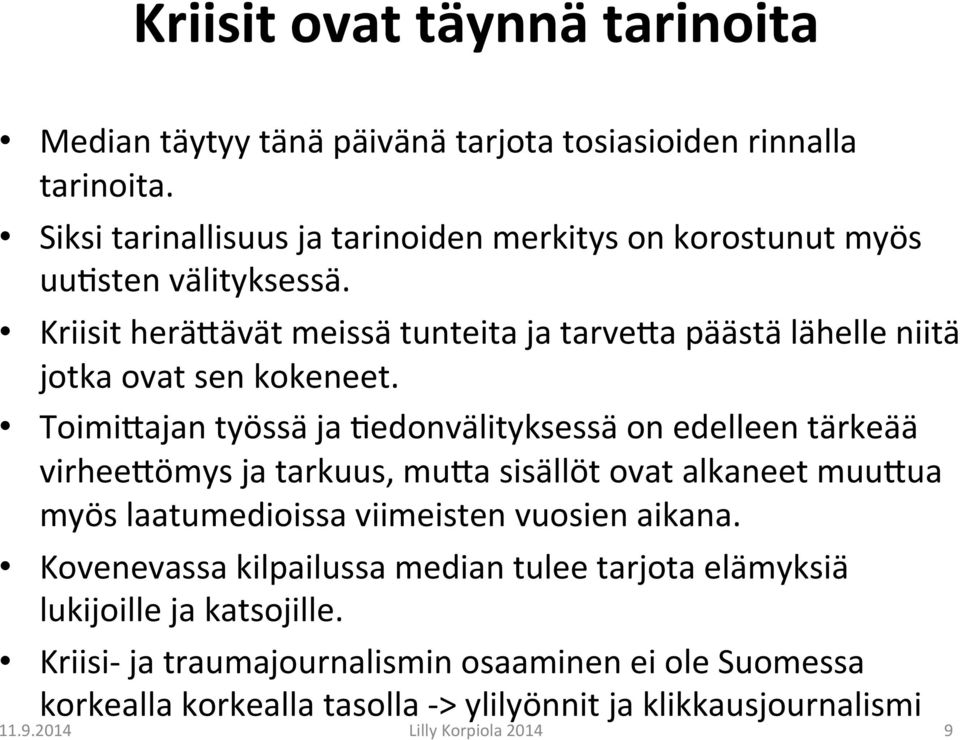 Kriisit heräbävät meissä tunteita ja tarveba päästä lähelle niitä jotka ovat sen kokeneet.