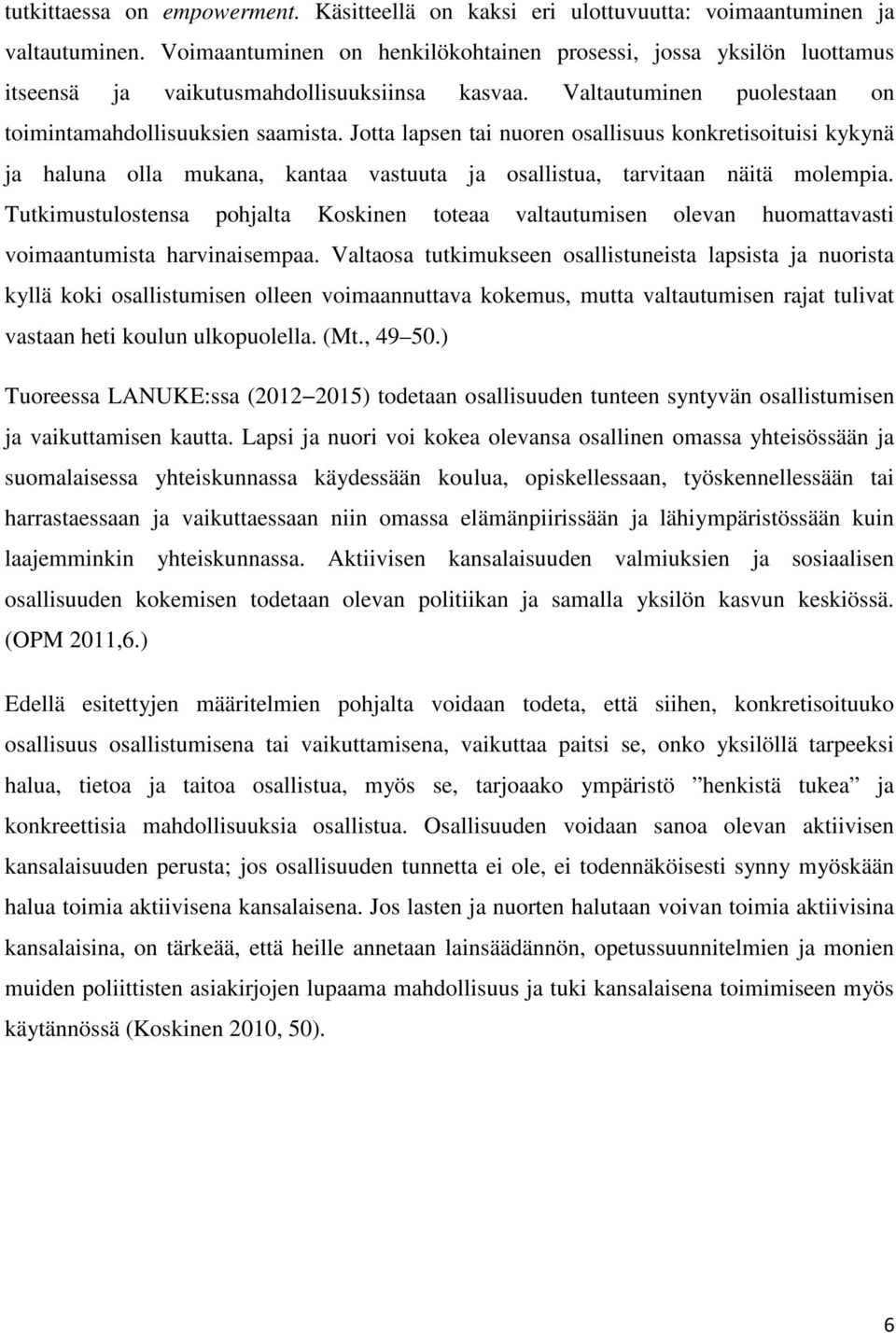 Jotta lapsen tai nuoren osallisuus konkretisoituisi kykynä ja haluna olla mukana, kantaa vastuuta ja osallistua, tarvitaan näitä molempia.