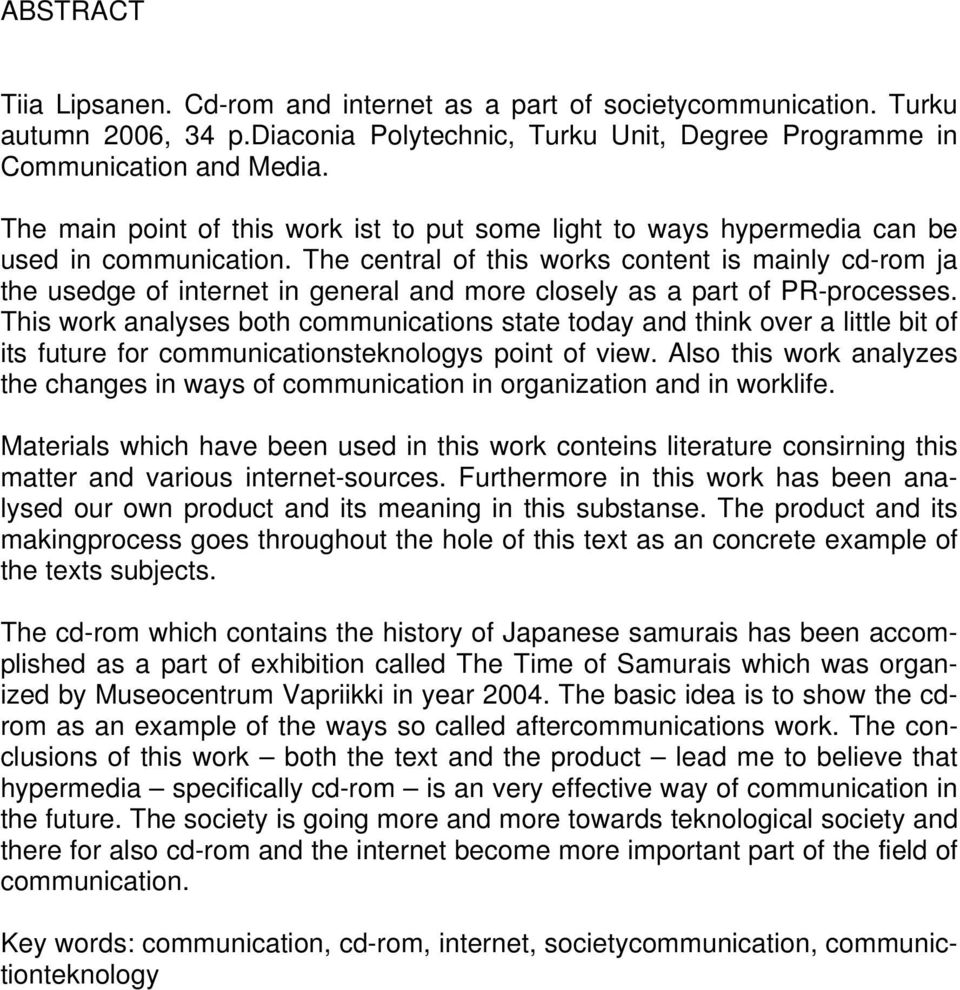 The central of this works content is mainly cd-rom ja the usedge of internet in general and more closely as a part of PR-processes.