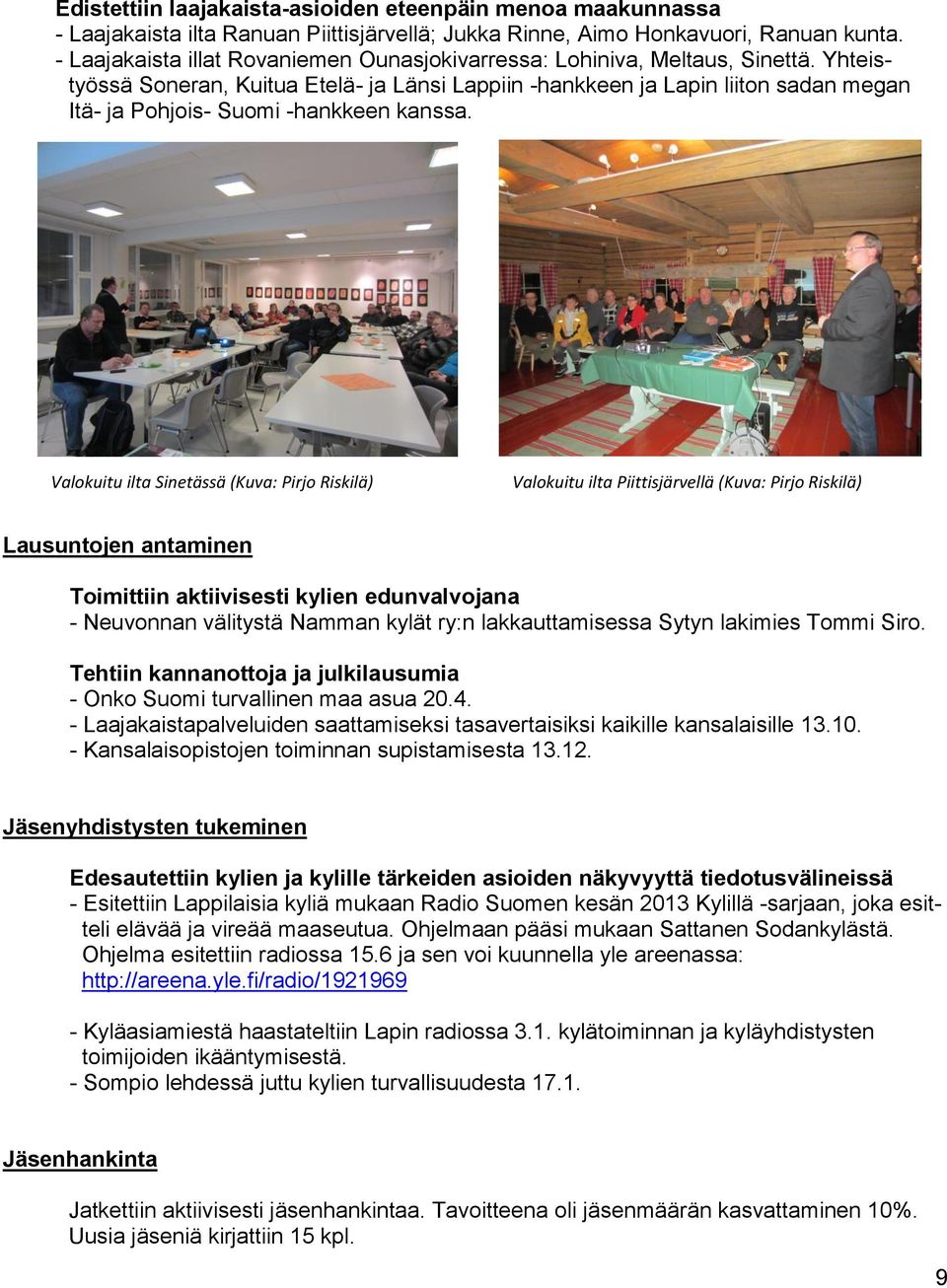 Yhteistyössä Soneran, Kuitua Etelä- ja Länsi Lappiin -hankkeen ja Lapin liiton sadan megan Itä- ja Pohjois- Suomi -hankkeen kanssa.